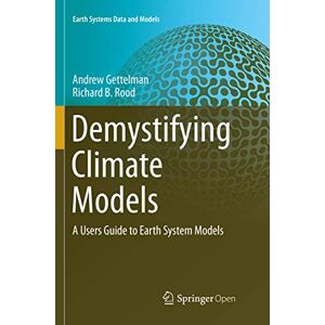 Gettelman, Andrew Demystifying Climate Models: A Users Guide to Earth System Models: 2 (Earth Systems Data and Models, 2) Gettelman, Andrew Demystifying Climate Models: A Users Guide to Earth System Models: 2 (Earth Systems Data and Models, 2)