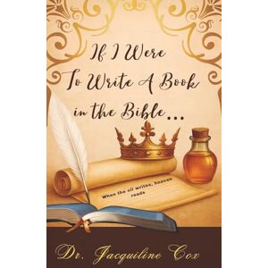 Cox, Jacquiline If I Were To Write A Book In The Bible Cox, Jacquiline If I Were To Write A Book In The Bible