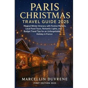 Duvrene, Marcellin Paris Christmas Travel Guide 2025: Magical Winter Itinerary with Festive Markets, Local Food Tours, Romantic Lights, and Budget Travel Tips for an Unforgettable Holiday in France Duvrene, Marcellin Paris Christmas Travel Guide 2025: Magical Winter Itinerary with Festive Markets, Local Food Tours, Romantic Lights, and Budget Travel Tips for an Unforgettable Holiday in France
