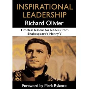 Olivier, Richard Inspirational Leadership: Timeless Lessons for Leaders from Shakespeare's Henry V Olivier, Richard Inspirational Leadership: Timeless Lessons for Leaders from Shakespeare's Henry V