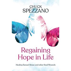 Spezzano, Dr. Chuck Regaining Hope in Life: Healing Sexual Abuse and other Soul Wounds Spezzano, Dr. Chuck Regaining Hope in Life: Healing Sexual Abuse and other Soul Wounds