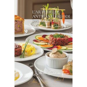 Beaulieu, Adrien L. L’Arte delle Antipasti Freddi (270 Ricette): L’Arte delle Entrate alla Francese Volume Uno Beaulieu, Adrien L. L’Arte delle Antipasti Freddi (270 Ricette): L’Arte delle Entrate alla Francese Volume Uno