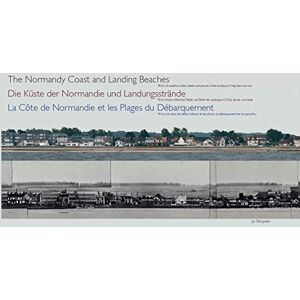 Jo Struyven The Normandy Coast and Landing Beaches: La Côte de Normandie et les Plages du Débarquement Die Küste der Normandie und Landungsstrände (Panoramas (4)) Jo Struyven The Normandy Coast and Landing Beaches: La Côte de Normandie et les Plages du Débarquement Die Küste der Normandie und Landungsstrände (Panoramas (4))