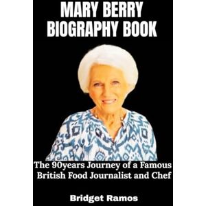Ramos, Bridget Mary Berry Biography Book: The 90years Journey of a Famous British Food Journalist and Chef Ramos, Bridget Mary Berry Biography Book: The 90years Journey of a Famous British Food Journalist and Chef