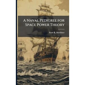 Scott A Naval Pedigree for Space Power Theory Scott A Naval Pedigree for Space Power Theory