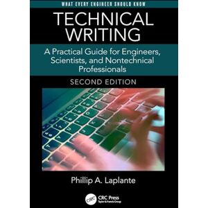 Laplante, Phillip A. Technical Writing: A Practical Guide for Engineers, Scientists, and Nontechnical Professionals, Second Edition (What Every Engineer Should Know) Laplante, Phillip A. Technical Writing: A Practical Guide for Engineers, Scientists, and Nontechnical Professionals, Second Edition (What Every Engineer Should Know)