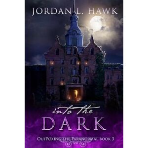 Hawk, Jordan L. Into the Dark: 3 (OutFoxing the Paranormal) Hawk, Jordan L. Into the Dark: 3 (OutFoxing the Paranormal)