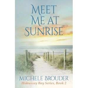 Brouder, Michele Meet Me At Sunrise (Hideaway Bay Book 2) Brouder, Michele Meet Me At Sunrise (Hideaway Bay Book 2)