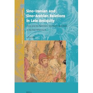 Kotyk, Jeffrey Sino-Iranian and Sino-Arabian Relations in Late Antiquity: China and the Parthians, Sasanians, and Arabs in the First Millennium: 8 (Crossroads History of Interactions across the Silk Routes, 8) Kotyk, Jeffrey Sino-Iranian and Sino-Arabian Relations in Late Antiquity: China and the Parthians, Sasanians, and Arabs in the First Millennium: 8 (Crossroads History of Interactions across the Silk Routes, 8)