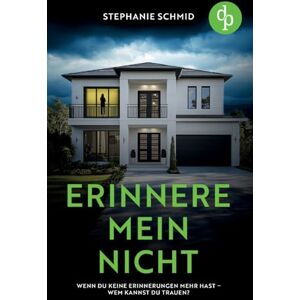 Schmid, Stephanie Erinnere mein nicht Ein düsterer Suspense Psychothriller: Wenn du keine Erinnerungen mehr hast wem kannst du trauen? Schmid, Stephanie Erinnere mein nicht Ein düsterer Suspense Psychothriller: Wenn du keine Erinnerungen mehr hast wem kannst du trauen?