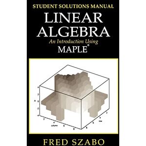 Szabo, Fred Linear Algebra with Maple, Lab Manual: An Introduction Using Maple (Linear Algebra: An Introduction Using Maple) Szabo, Fred Linear Algebra with Maple, Lab Manual: An Introduction Using Maple (Linear Algebra: An Introduction Using Maple)