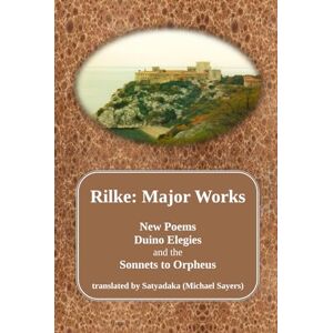 Rilke, Rainer Maria Rilke: Major Poems: New Poems, Duino Elegies and the Sonnets to Orpheus Rilke, Rainer Maria Rilke: Major Poems: New Poems, Duino Elegies and the Sonnets to Orpheus