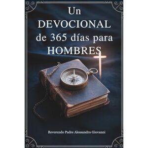 Giovanni, Rev. Fr. Alessandro Un viaje de 365 días Devocional Para Hombres: Fortalece tu fe, fortalece tu propósito y vive con valentía: un año de sabiduría, guía y crecimiento ... Grace: A Devotional Journey Across Languages) Giovanni, Rev. Fr. Alessandro Un viaje de 365 días Devocional Para Hombres: Fortalece tu fe, fortalece tu propósito y vive con valentía: un año de sabiduría, guía y crecimiento ... Grace: A Devotional Journey Across Languages)