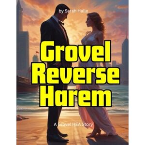 Halle, Sarah Grovel Reverse Harem: A Grovel HEA Story Halle, Sarah Grovel Reverse Harem: A Grovel HEA Story