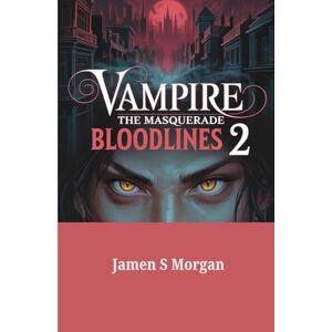 Morgan, Jamen S VAMPIRE: THE MASQUERADE BLOODLINES 2 GAME GUIDE.: Step-by-Step Strategies, Builds and Exploration Map for Every Clan, Quest and Ending Path in Seattle Morgan, Jamen S VAMPIRE: THE MASQUERADE BLOODLINES 2 GAME GUIDE.: Step-by-Step Strategies, Builds and Exploration Map for Every Clan, Quest and Ending Path in Seattle