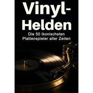 Scholz, Theo Vinyl-Helden: Die 50 ikonischsten Plattenspieler aller Zeiten Scholz, Theo Vinyl-Helden: Die 50 ikonischsten Plattenspieler aller Zeiten