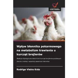 Vieira Krás, Rodrigo Wpływ błonnika pokarmowego na metabolizm trawienia u kurcząt brojlerów: Reakcje fizjologiczne dwóch linii kurcz¿t brojlerów poddanych diecie o niskiej i wysokiej zawarto¿ci b¿onnika Vieira Krás, Rodrigo Wpływ błonnika pokarmowego na metabolizm trawienia u kurcząt brojlerów: Reakcje fizjologiczne dwóch linii kurcz¿t brojlerów poddanych diecie o niskiej i wysokiej zawarto¿ci b¿onnika