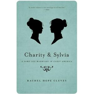 Cleves, Rachel Hope Charity and Sylvia: A Same-Sex Marriage in Early America Cleves, Rachel Hope Charity and Sylvia: A Same-Sex Marriage in Early America