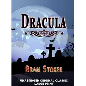 STOKER, BRAM DRACULA: UNABRIDGED ORIGINAL CLASSIC LARGE PRINT STOKER, BRAM DRACULA: UNABRIDGED ORIGINAL CLASSIC LARGE PRINT