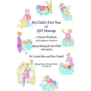 Silva My Child's First Year of Qigong Massage: A Parent Workbook and Companion Volume to Qigong Massage for Your Child with Autism Silva My Child's First Year of Qigong Massage: A Parent Workbook and Companion Volume to Qigong Massage for Your Child with Autism