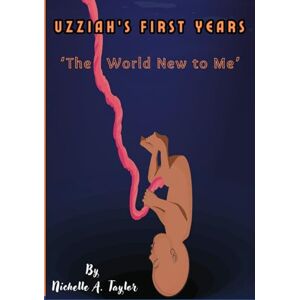 Taylor Uzziah's First Years: The World New to Me Taylor Uzziah's First Years: The World New to Me
