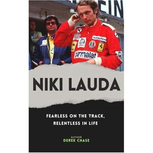 Chase, Derek NIKI LAUDA: FEARLESS ON THE TRACK, RELENTLESS IN LIFE: THE LIFE, TRIUMPHS, AND ENDURING LEGACY OF A FORMULA 1 LEGEND Chase, Derek NIKI LAUDA: FEARLESS ON THE TRACK, RELENTLESS IN LIFE: THE LIFE, TRIUMPHS, AND ENDURING LEGACY OF A FORMULA 1 LEGEND