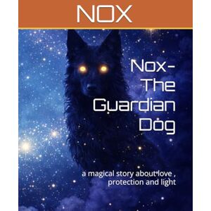 doolaeghe, ms jennifer Nox- The Guardian Dog: a magical story about love , protection and light doolaeghe, ms jennifer Nox- The Guardian Dog: a magical story about love , protection and light