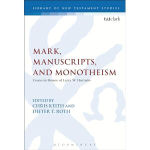 Mark, Manuscripts, and Monotheism: Essays in Honor of Larry W. Hurtado: 528 (The Library of New Testament Studies) Mark, Manuscripts, and Monotheism: Essays in Honor of Larry W. Hurtado: 528 (The Library of New Testament Studies)