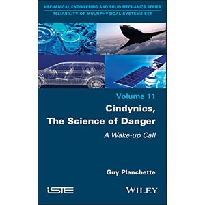Wiley-ISTE Cindynics, The Science of Danger: A Wake-up Call Wiley-ISTE Cindynics, The Science of Danger: A Wake-up Call