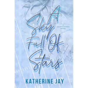 Jay, Katherine A Sky Full Of Stars: Special Edition (Heartstrings Special Edition) Jay, Katherine A Sky Full Of Stars: Special Edition (Heartstrings Special Edition)