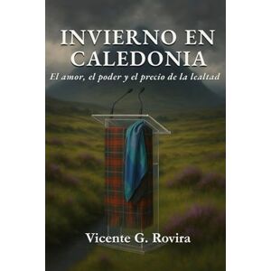 Rovira, Vicente G. Invierno en Caledonia: El amor, el poder y el precio de la lealtad Rovira, Vicente G. Invierno en Caledonia: El amor, el poder y el precio de la lealtad