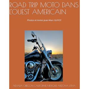 Jean Marc, GUYOT ROAD TRIP MOTO DANS L'OUEST AMERICAIN: Photos et textes Jean-Marc GUYOT Jean Marc, GUYOT ROAD TRIP MOTO DANS L'OUEST AMERICAIN: Photos et textes Jean-Marc GUYOT