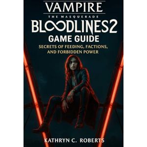 Roberts Vampire The Masquerade Bloodlines 2 game Guide: Secrets of Feeding, Factions, and Forbidden Power Roberts Vampire The Masquerade Bloodlines 2 game Guide: Secrets of Feeding, Factions, and Forbidden Power