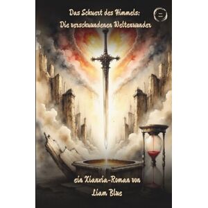 Blue, Liam Das Schwert des Himmels: Die verschwundenen Weltenwunder (Band2) Blue, Liam Das Schwert des Himmels: Die verschwundenen Weltenwunder (Band2)