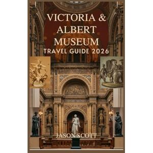 Scott Victoria & Albert Museum Travel Guide: Your Visual Companion to the V&A – Packed with Stunning Photos to Guide and Inspire Your Visit (Enjoyable London Tourist spots you should not miss) Scott Victoria & Albert Museum Travel Guide: Your Visual Companion to the V&A – Packed with Stunning Photos to Guide and Inspire Your Visit (Enjoyable London Tourist spots you should not miss)