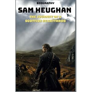 Sam Heughan biography: The Journey of a Scottish Heartthrob Sam Heughan biography: The Journey of a Scottish Heartthrob