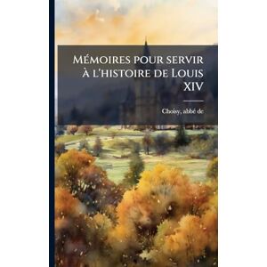 MÃ(c)moires pour servir à l'histoire de Louis XIV MÃ(c)moires pour servir à l'histoire de Louis XIV