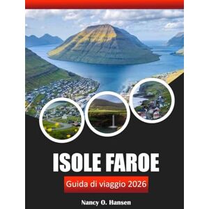 Hansen, Nancy O. Isole Faroe Guida di viaggio 2026: Vivi l'avventura, la ricca cultura e i paesaggi incontaminati nell'Atlantico settentrionale della Danimarca Hansen, Nancy O. Isole Faroe Guida di viaggio 2026: Vivi l'avventura, la ricca cultura e i paesaggi incontaminati nell'Atlantico settentrionale della Danimarca