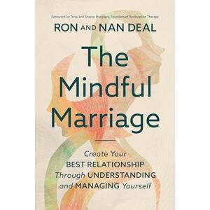 Deal, Nan The Mindful Marriage: Create Your Best Relationship Through Understanding and Managing Yourself Deal, Nan The Mindful Marriage: Create Your Best Relationship Through Understanding and Managing Yourself