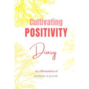 Olsen, Thea Anne Cultivating Positivity Diary: Your Journal of Mindful Reflection Olsen, Thea Anne Cultivating Positivity Diary: Your Journal of Mindful Reflection