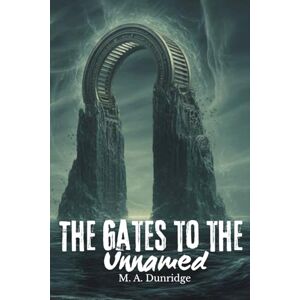 Dunridge, M. A. The Gates to the Unnamed: Lovecraftian mystery story series of short reads stories scifi horrors (Tales from Beneath) Dunridge, M. A. The Gates to the Unnamed: Lovecraftian mystery story series of short reads stories scifi horrors (Tales from Beneath)
