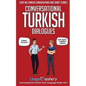 Lingo Mastery Conversational Turkish Dialogues: Over 100 Turkish Conversations and Short Stories (Conversational Turkish Dual Language Books) Lingo Mastery Conversational Turkish Dialogues: Over 100 Turkish Conversations and Short Stories (Conversational Turkish Dual Language Books)