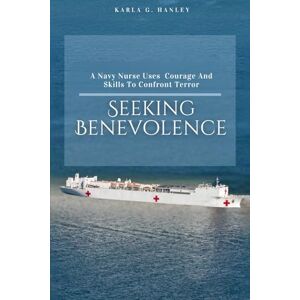 G. Hanley, Karla Seeking Benevolence: A Navy Nurse uses courage and skills to confront terror G. Hanley, Karla Seeking Benevolence: A Navy Nurse uses courage and skills to confront terror