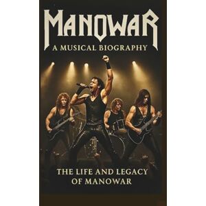 ROCKY, SUNNA MAN O WAR MUSICAL BIOGRAPHY: The Life and Legacy of Manowar ROCKY, SUNNA MAN O WAR MUSICAL BIOGRAPHY: The Life and Legacy of Manowar