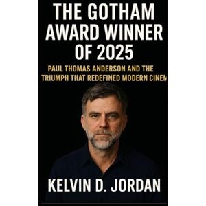 Jordan, Kelvin D. The Gotham award winner of 2025: Paul Thomas Anderson and the Triumph That Redefined Modern Cinema (Gotham Award 2025 Winners Biography Series) Jordan, Kelvin D. The Gotham award winner of 2025: Paul Thomas Anderson and the Triumph That Redefined Modern Cinema (Gotham Award 2025 Winners Biography Series)
