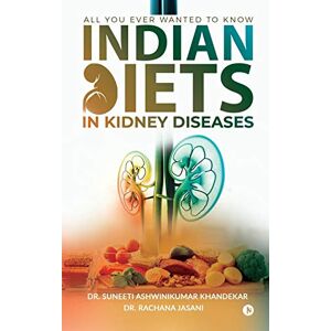 Khandekar, Suneeti Ashwinikumar Indian Diets in Kidney Diseases: All you ever wanted to know Khandekar, Suneeti Ashwinikumar Indian Diets in Kidney Diseases: All you ever wanted to know