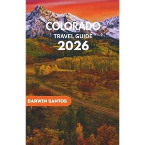 Santos, Darwin COLORADO Travel Guide 2026: Traverse Colorado’s Majestic Peaks, Enchanting Towns, Lively Festivals, and Culinary Delights for an Unforgettable Escape Santos, Darwin COLORADO Travel Guide 2026: Traverse Colorado’s Majestic Peaks, Enchanting Towns, Lively Festivals, and Culinary Delights for an Unforgettable Escape