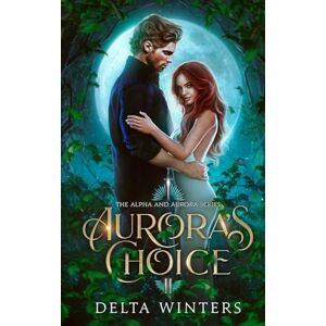 Winters, Delta Aurora's Choice: The Alpha and Aurora Series (Book 2) Winters, Delta Aurora's Choice: The Alpha and Aurora Series (Book 2)