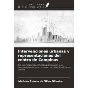 Silva Intervenciones urbanas y representaciones del centro de Campinas: Las interrelaciones entre las verticalidades y las horizontalidades en los procesos de refuncionalización urbana Silva Intervenciones urbanas y representaciones del centro de Campinas: Las interrelaciones entre las verticalidades y las horizontalidades en los procesos de refuncionalización urbana