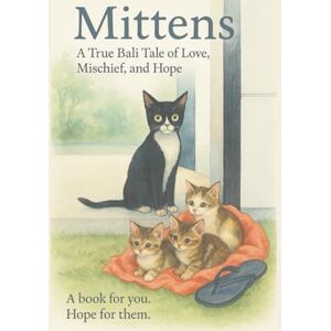 Walker, Nadine Mittens Kittens: A true Bali tale of love, mischief, and hope. When two stray sisters, Snuggles and Mittens, wandered into our villa. Walker, Nadine Mittens Kittens: A true Bali tale of love, mischief, and hope. When two stray sisters, Snuggles and Mittens, wandered into our villa.